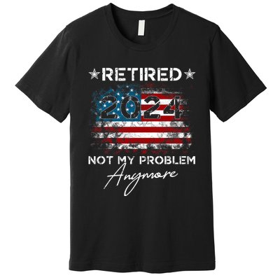 Vintage Retired 2024 Not My Problem Anymore American Flag Premium T-Shirt