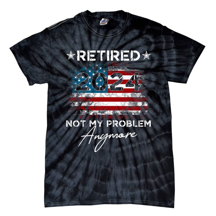 Vintage Retired 2024 Not My Problem Anymore American Flag Tie-Dye T-Shirt