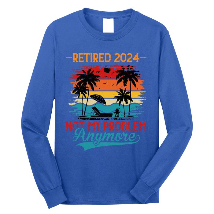 Vintage Retired 2024 Not My Problem Retirement Long Sleeve Shirt