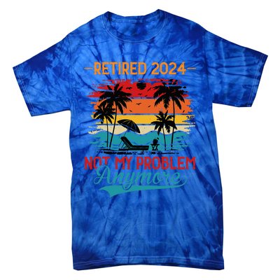 Vintage Retired 2024 Not My Problem Retirement Tie-Dye T-Shirt