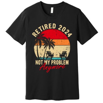 Vintage Retired 2024 Not My Problem Anymore Gifts Premium T-Shirt