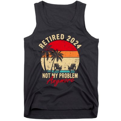 Vintage Retired 2024 Not My Problem Anymore Gifts Tank Top