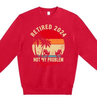 Vintage Retired 2024 Not My Problem Anymore Gifts Premium Crewneck Sweatshirt