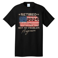 Vintage Retired 2024 Not My Problem Anymore American Flag Tall T-Shirt