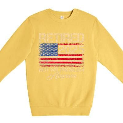 Vintage Retired 2025 Not My Problem Anymore American Flag Premium Crewneck Sweatshirt