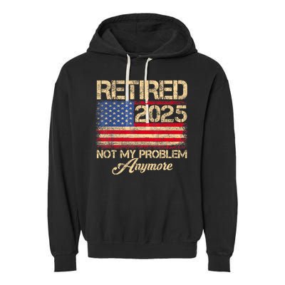 Vintage Retired 2025 Not My Problem Anymore American Flag Garment-Dyed Fleece Hoodie