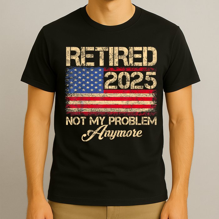 Vintage Retired 2025 Not My Problem Anymore American Flag T-Shirt