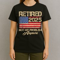 Vintage Retired 2025 Not My Problem Anymore American Flag T-Shirt
