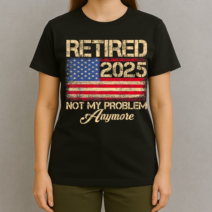 Vintage Retired 2025 Not My Problem Anymore American Flag T-Shirt