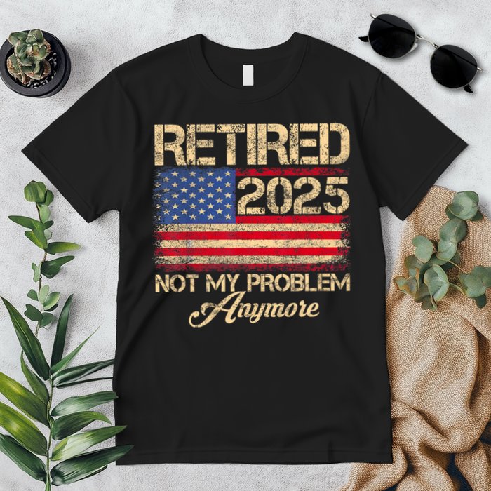 Vintage Retired 2025 Not My Problem Anymore American Flag Premium T-Shirt