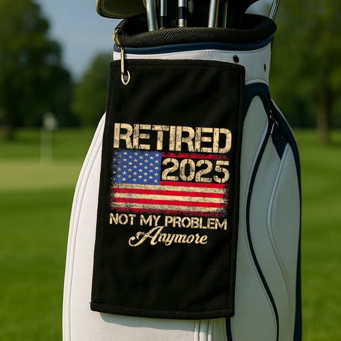 Vintage Retired 2025 Not My Problem Anymore American Flag Golf Towel