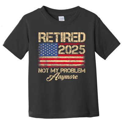 Vintage Retired 2025 Not My Problem Anymore American Flag Toddler T-Shirt