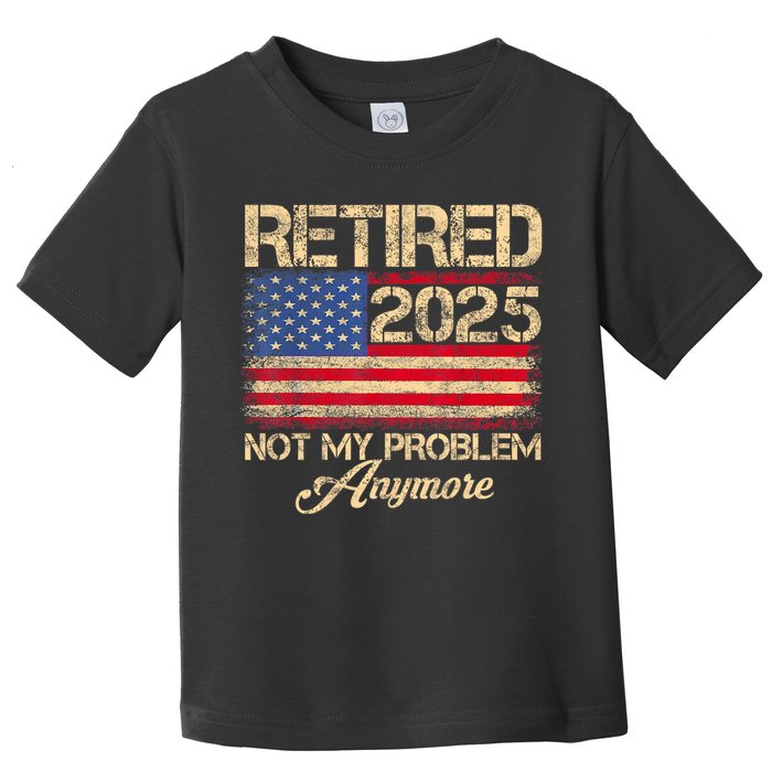 Vintage Retired 2025 Not My Problem Anymore American Flag Toddler T-Shirt