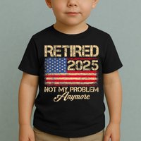 Vintage Retired 2025 Not My Problem Anymore American Flag Toddler T-Shirt