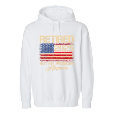 Vintage Retired 2025 Not My Problem Anymore American Flag Garment-Dyed Fleece Hoodie