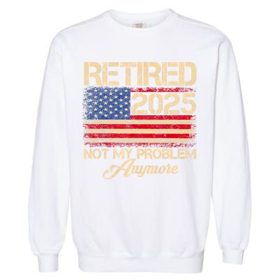 Vintage Retired 2025 Not My Problem Anymore American Flag Garment-Dyed Sweatshirt