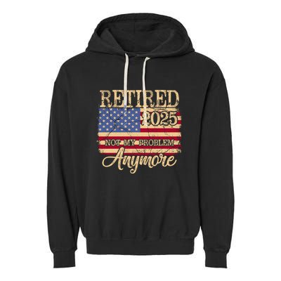 Vintage Retired 2025 Not My Problem Anymore American Flag Garment-Dyed Fleece Hoodie