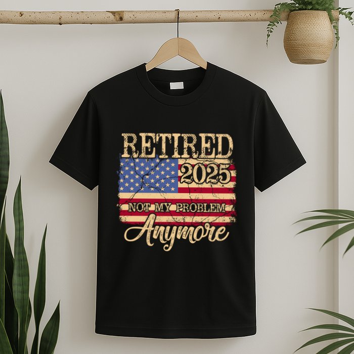 Vintage Retired 2025 Not My Problem Anymore American Flag T-Shirt