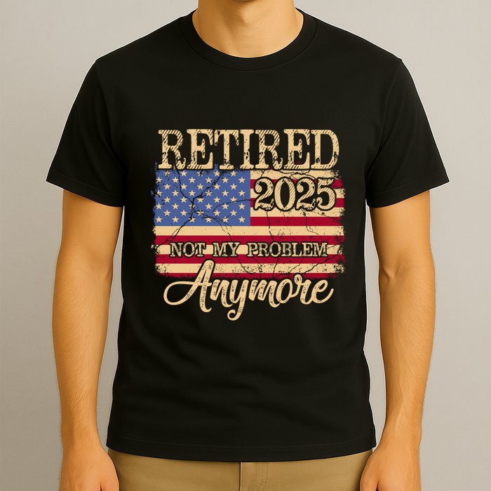 Vintage Retired 2025 Not My Problem Anymore American Flag T-Shirt
