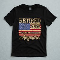Vintage Retired 2025 Not My Problem Anymore American Flag T-Shirt