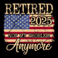 Vintage Retired 2025 Not My Problem Anymore American Flag Button
