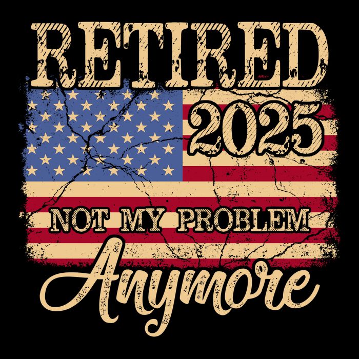 Vintage Retired 2025 Not My Problem Anymore American Flag Button
