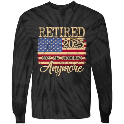Vintage Retired 2025 Not My Problem Anymore American Flag Tie-Dye Long Sleeve Shirt