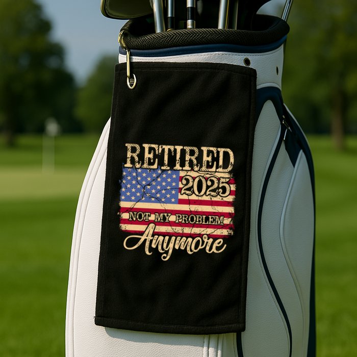 Vintage Retired 2025 Not My Problem Anymore American Flag Golf Towel