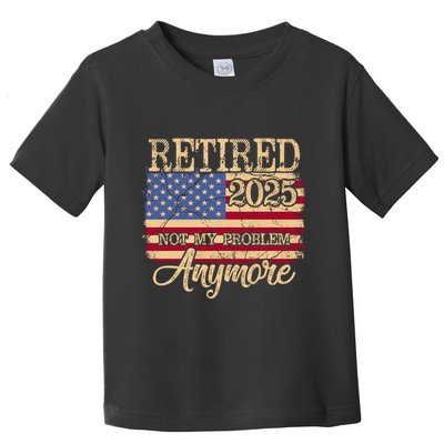 Vintage Retired 2025 Not My Problem Anymore American Flag Toddler T-Shirt