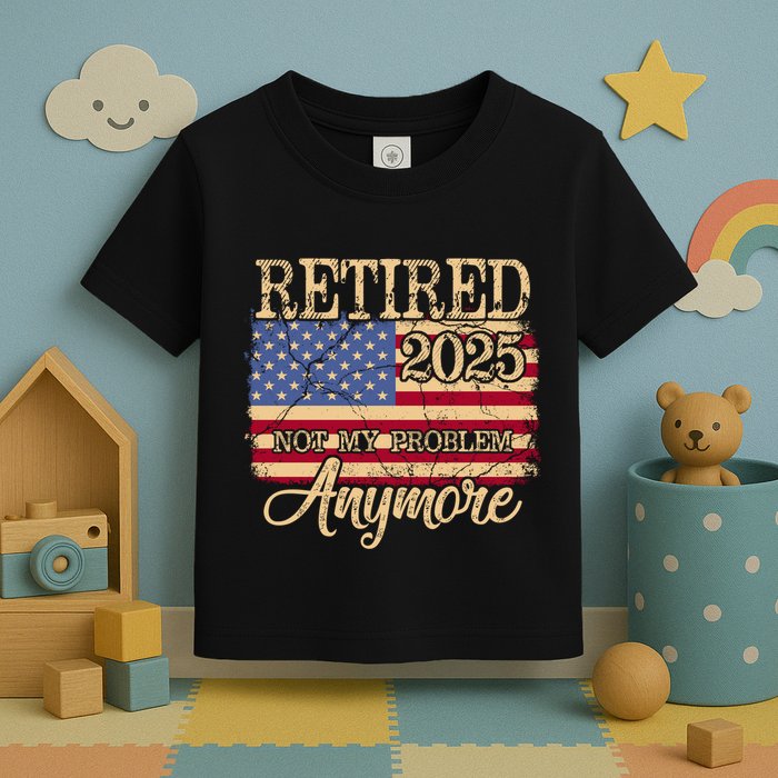 Vintage Retired 2025 Not My Problem Anymore American Flag Toddler T-Shirt