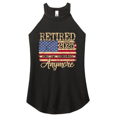 Vintage Retired 2025 Not My Problem Anymore American Flag Women's Perfect Tri Rocker Tank