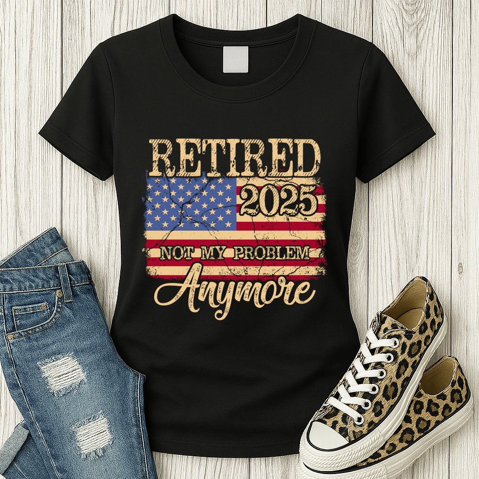 Vintage Retired 2025 Not My Problem Anymore American Flag Womens T-Shirt