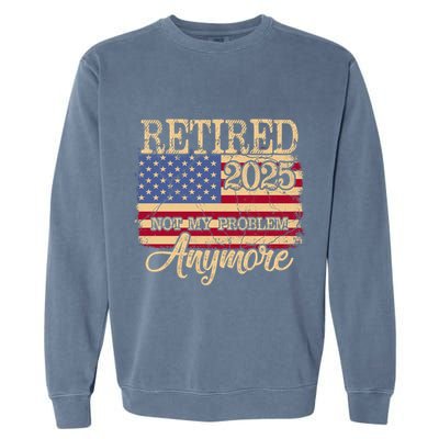 Vintage Retired 2025 Not My Problem Anymore American Flag Garment-Dyed Sweatshirt