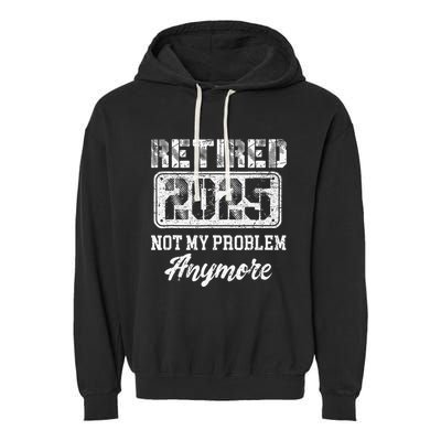Vintage Retired 2025 Not My Problem Anymore Dad Garment-Dyed Fleece Hoodie