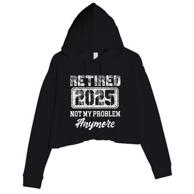 Vintage Retired 2025 Not My Problem Anymore Dad Crop Fleece Hoodie