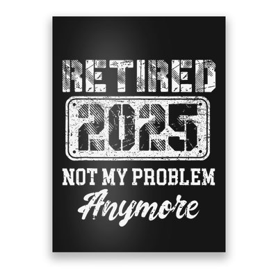 Vintage Retired 2025 Not My Problem Anymore Dad Poster