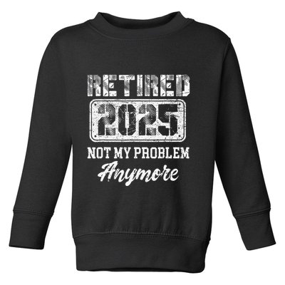 Vintage Retired 2025 Not My Problem Anymore Dad Toddler Sweatshirt