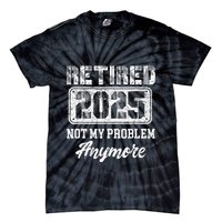 Vintage Retired 2025 Not My Problem Anymore Dad Tie-Dye T-Shirt