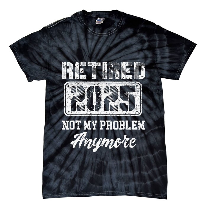 Vintage Retired 2025 Not My Problem Anymore Dad Tie-Dye T-Shirt