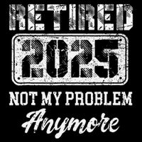 Vintage Retired 2025 Not My Problem Anymore Dad Tie-Dye T-Shirt