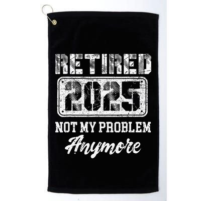 Vintage Retired 2025 Not My Problem Anymore Dad Golf Towel
