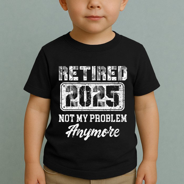 Vintage Retired 2025 Not My Problem Anymore Dad Toddler T-Shirt
