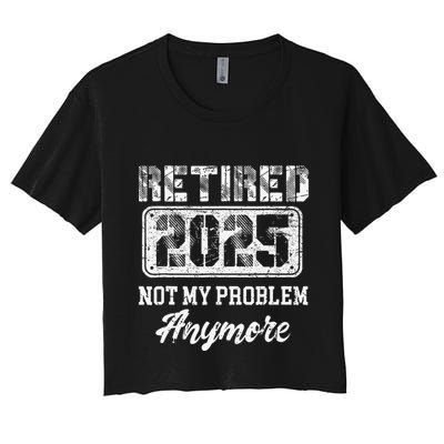 Vintage Retired 2025 Not My Problem Anymore Dad Crop Top