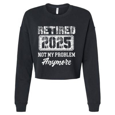 Vintage Retired 2025 Not My Problem Anymore Dad Cropped Pullover Crew