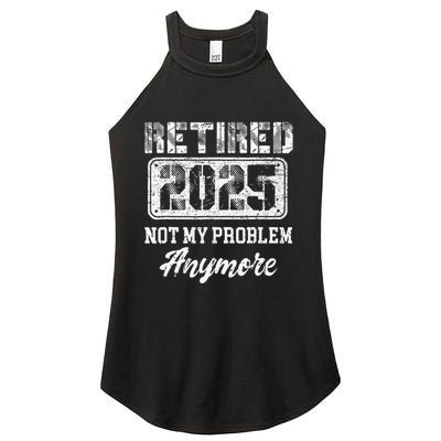 Vintage Retired 2025 Not My Problem Anymore Dad Women's Perfect Tri Rocker Tank