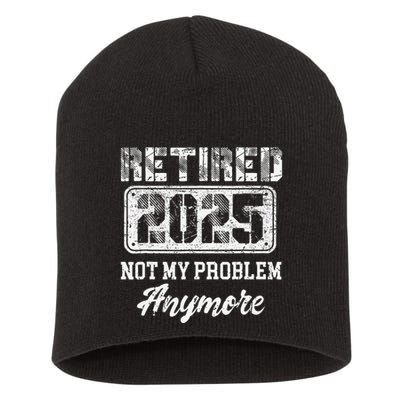 Vintage Retired 2025 Not My Problem Anymore Dad Short Acrylic Beanie