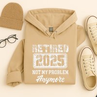 Vintage Retired 2025 Not My Problem Anymore Dad Hoodie