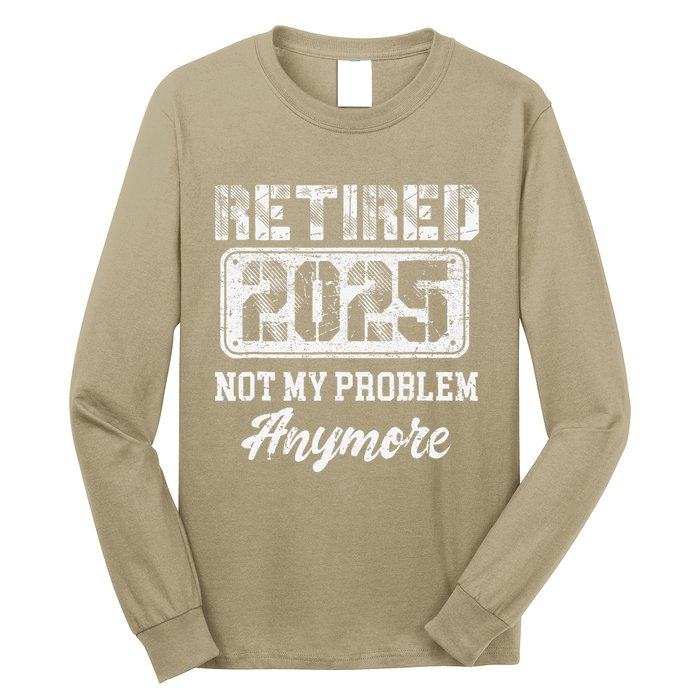Vintage Retired 2025 Not My Problem Anymore Dad Long Sleeve Shirt