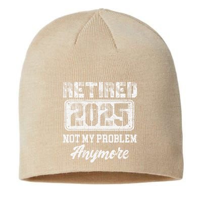 Vintage Retired 2025 Not My Problem Anymore Dad Sustainable Beanie