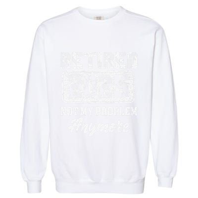 Vintage Retired 2025 Not My Problem Anymore Dad Garment-Dyed Sweatshirt